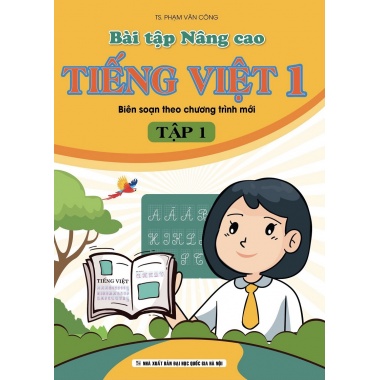 Bài Tập Nâng Cao Tiếng Việt Lớp 1 Tập 1 Biên Soạn Theo Chương Trình Mới