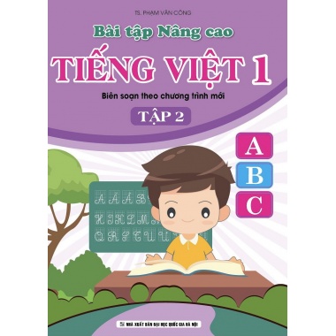 Bài Tập Nâng Cao Tiếng Việt Lớp 1 Tập 2 Biên Soạn Theo Chương Trình Mới