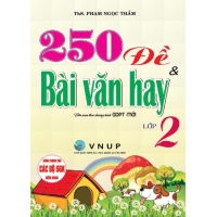 250 Đề Và Bài Văn Hay Lớp 2 (Biên Soạn Theo Chương Trình GDPT Mới)