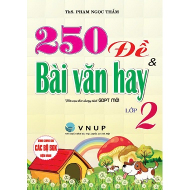 250 Đề Và Bài Văn Hay Lớp 2 (Biên Soạn Theo Chương Trình GDPT Mới)