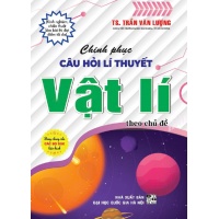 Chinh Phục Câu Hỏi Lí Thuyết Vật Lí Theo Chủ Đề (Dùng Chung Cho Các Bộ SGK Hiện Hành)