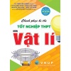 Chinh Phục Kì Thi Tốt Nghiệp THPT Môn Vật Lí (Dùng Chung Cho Các Bộ SGK Hiện Hành)