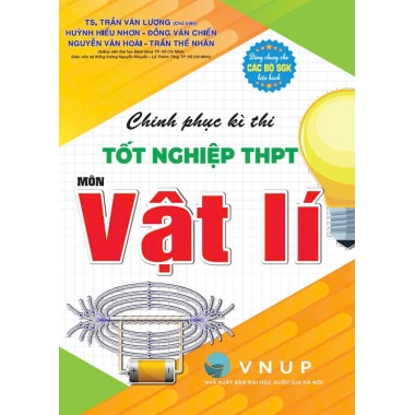 Chinh Phục Kì Thi Tốt Nghiệp THPT Môn Vật Lí (Dùng Chung Cho Các Bộ SGK Hiện Hành)