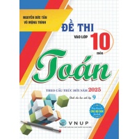 Đề Thi Vào Lớp 10 Môn Toán Theo Cấu Trúc Mới Năm 2025 (Dùng Chung Cho Các Bộ SGK Hiện Hành)