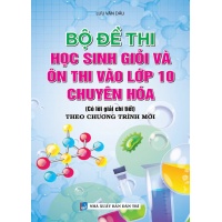 Bộ Đề Thi Học Sinh Giỏi Và Ôn Thi Vào Lớp 10 Chuyên Hóa