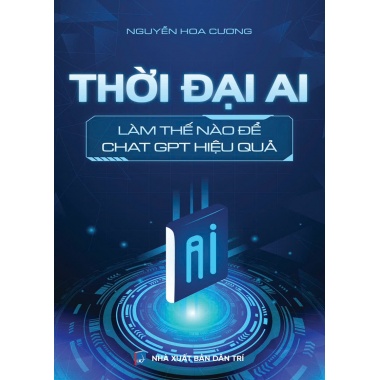 Thời Đại AI - Làm Thế Nào Để ChatGPT Hiệu Quả