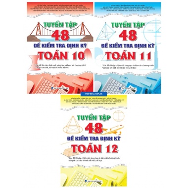 Combo Tuyển Tập 48 Đề Kiểm Tra Định Kỳ Toán Lớp 10, 11, 12 (Bộ 3 Cuốn)