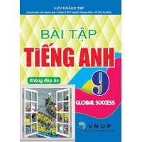 Bài Tập Tiếng Anh Lớp 9 Không Đáp Án (Dùng Kèm Bộ Sách Kết Nối Tri Thức Với Cuộc Sống - Global Success)