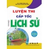 Luyện Thi Cấp Tốc Môn Lịch Sử (Dùng Chung Cho Các Bộ SGK Hiện Hành)