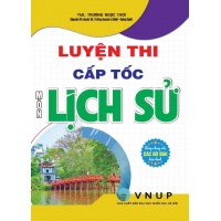 Luyện Thi Cấp Tốc Môn Lịch Sử (Dùng Chung Cho Các Bộ SGK Hiện Hành)