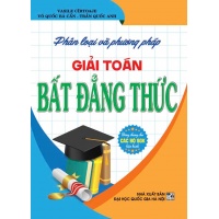 Phân Loại Và Phương Pháp Giải Toán Bất Đẳng Thức (Dùng Chung Cho Các Bộ SGK Hiện Hành)