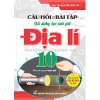 Câu Hỏi Và Bài Tập Bồi Dưỡng Học Sinh Giỏi Địa Lí Lớp 10 (Dùng Chung Cho Các Bộ SGK Mới Hiện Hành)