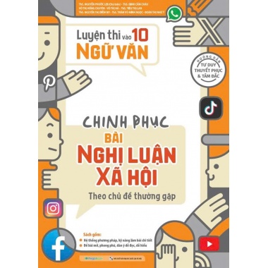 Chinh Phục Bài Nghị Luận Xã Hội Theo Chủ Đề Thường Gặp (Luyện Thi Vào 10 Ngữ Văn)