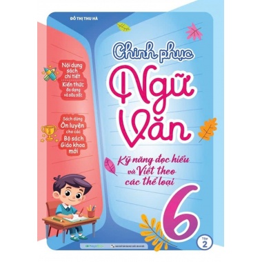 Chinh Phục Ngữ Văn Lớp 6 Tập 2 (Kỹ Năng Đọc Hiểu Và Viết Theo Các Thể Loại)