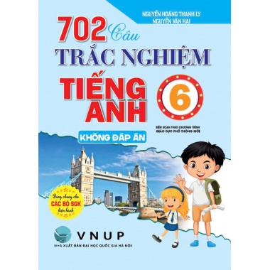 702 Câu Trắc Nghiệm Tiếng Anh Lớp 6 Không Đáp Án (Biên Soạn Theo Chương Trình Giáo Dục Phổ Thông Mới)