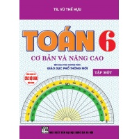 Toán Cơ Bản Và Nâng Cao Lớp 6 Tập 1 (Chương Trình Giáo Dục Phổ Thông Mới)