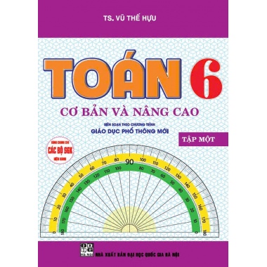Toán Cơ Bản Và Nâng Cao Lớp 6 Tập 1 (Chương Trình Giáo Dục Phổ Thông Mới)