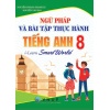 Ngữ Pháp Và Bài Tập Thực Hành Tiếng Anh Lớp 8 (Bám Sát SGK i Learn Smart World)