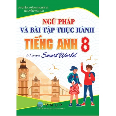 Ngữ Pháp Và Bài Tập Thực Hành Tiếng Anh Lớp 8 (Bám Sát SGK i Learn Smart World)