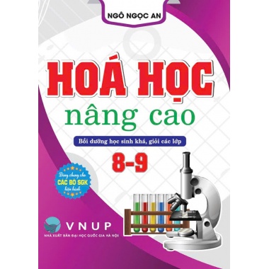 Hóa Học Nâng Cao, Bồi Dưỡng Học Sinh Khá, Giỏi Các Lớp 8 - 9 (Dùng Chung Các Bộ SGK Hiện Hành)