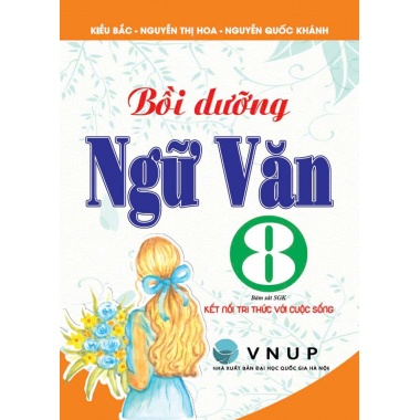 Bồi Dưỡng Ngữ Văn Lớp 8 (Bám Sát SGK Kết Nối Tri Thức Với Cuộc Sống)