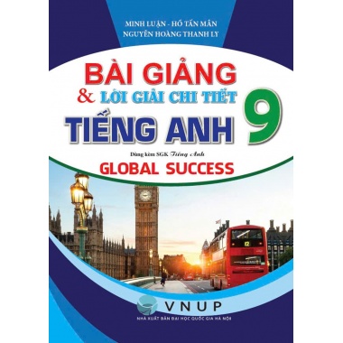 Bài Giảng Và Lời Giải Chi Tiết Tiếng Anh Lớp 9 (Dùng Kèm SGK Kết Nối Tri Thức Với Cuộc Sống - Global Success)