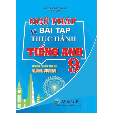 Ngữ Pháp Và Bài Tập Thực Hành Tiếng Anh Lớp 9 (Bám Sát SGK Kết Nối Tri Thức Với Cuộc Sống Global Success)