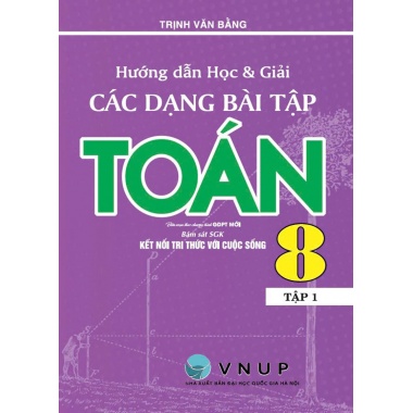 Hướng Dẫn Học Và Giải Các Dạng Bài Tập Toán Lớp 8 Tập 1 (Bám Sát SGK Kết Nối Tri Thức Với Cuộc Sống)