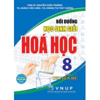Bồi Dưỡng Học Sinh Giỏi Hóa Học Lớp 8 Theo Chuyên Đề (Dùng Chung Cho Các Bộ SGK Hiện Hành)