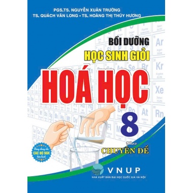 Bồi Dưỡng Học Sinh Giỏi Hóa Học Lớp 8 Theo Chuyên Đề (Dùng Chung Cho Các Bộ SGK Hiện Hành)