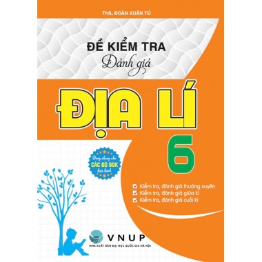 Đề Kiểm Tra Đánh Giá Địa Lí Lớp 6 (Dùng Chung Cho Các Bộ SGK Mới Hiện Hành)