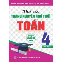 Thử Sức Trạng Nguyên Nhỏ Tuổi Môn Toán Lớp 4 Tập 1 (Dùng Chung Cho Các Bộ SGK Hiện Hành)