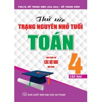 Thử Sức Trạng Nguyên Nhỏ Tuổi Môn Toán Lớp 4 Tập 2 (Dùng Chung Cho Các Bộ SGK Hiện Hành)