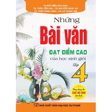Những Bài Văn Đạt Điểm Cao Của Học Sinh Giỏi Lớp 4 (Dùng Chung Cho Các Bộ SGK Hiện Hành)
