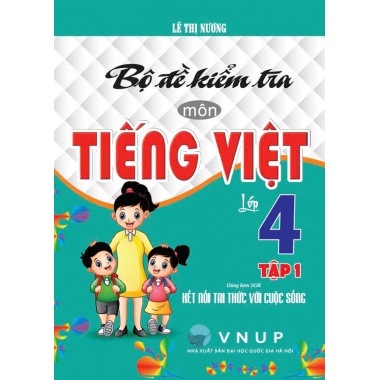 Bộ Đề Kiểm Tra Môn Tiếng Việt Lớp 4 Tập 1 (Dùng Kèm SGK Kết Nối Tri Thức Với Cuộc Sống)
