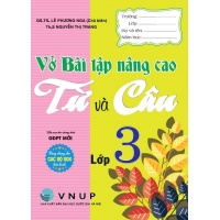 Vở Bài Tập Nâng Cao Từ Và Câu Lớp 3 (Dùng Chung Cho Các Bộ SGK Hiện Hành)