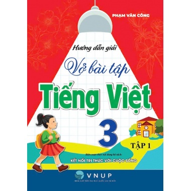 Hướng Dẫn Giải Vở Bài Tập Tiếng Việt Lớp 3 Tập 1 (Bám Sát SGK Kết Nối Tri Thức Với Cuộc Sống)
