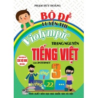 Bộ Đề Luyện Thi Violympic Trạng Nguyên Tiếng Việt Trên Internet Lớp 3 (Dùng Chung Cho Các SGK Mới Hiện Hành)