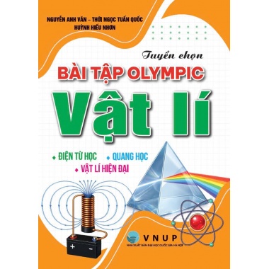 Tuyển Chọn Bài Tập Olympic Vật Lí (Điện Từ Học - Quang Học - Vật Lí Hiện Đại)